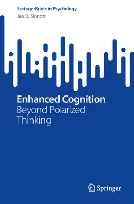 Enhanced Cognition: Beyond Polarized Thinking by Jan D. Sinnott