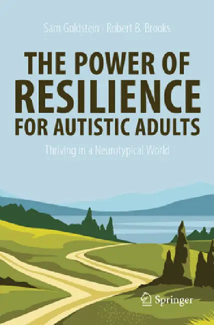 The Power of Resilience for Autistic Adults: Thriving in a Neurotypical World by Sam Goldstein