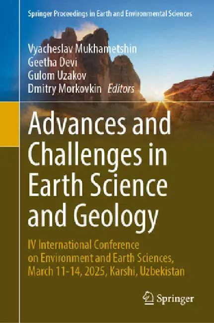 Advances and Challenges in Earth Science and Geology: IV International Conference on Environment and Earth Sciences, March 11-14, 2025, Karshi, Uzbeki by Vyacheslav Mukhametshin, Geetha Devi, Gulom Uzakov