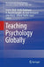 Teaching Psychology Globally by Grant J. Rich