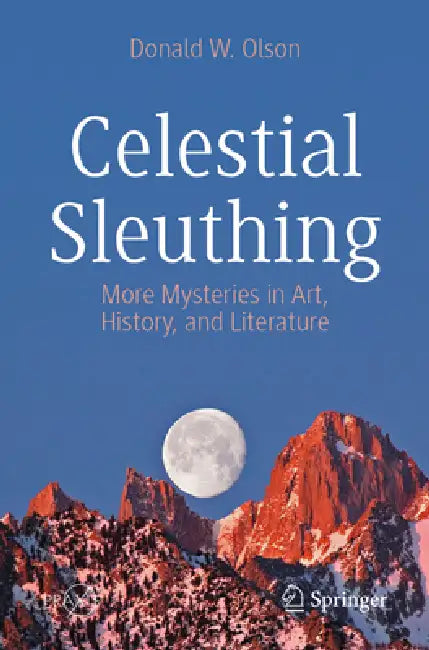 Celestial Sleuthing: More Mysteries in Art, History, and Literature by Donald W. Olson