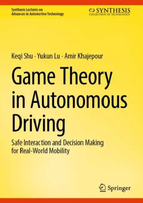 Game Theory in Autonomous Driving: Safe Interaction and Decision Making for Real-World Mobility by Keqi Shu, Yukun Lu, Amir Khajepour