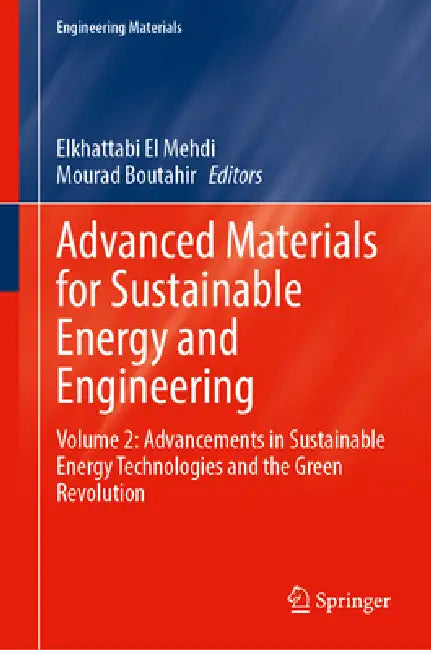 Advanced Materials for Sustainable Energy and Engineering: Volume 2: Advancements in Sustainable Energy Technologies and the Green Revolution by Elkhattabi El Mehdi, Mourad Boutahir