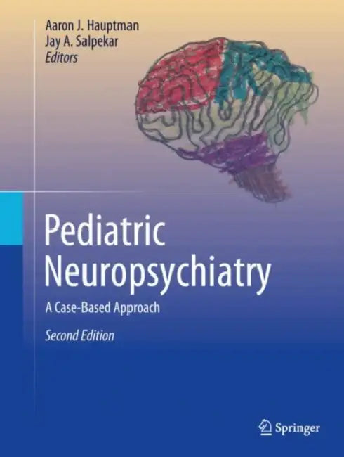 Pediatric Neuropsychiatry: A Case-Based Approach by Aaron J. Hauptman