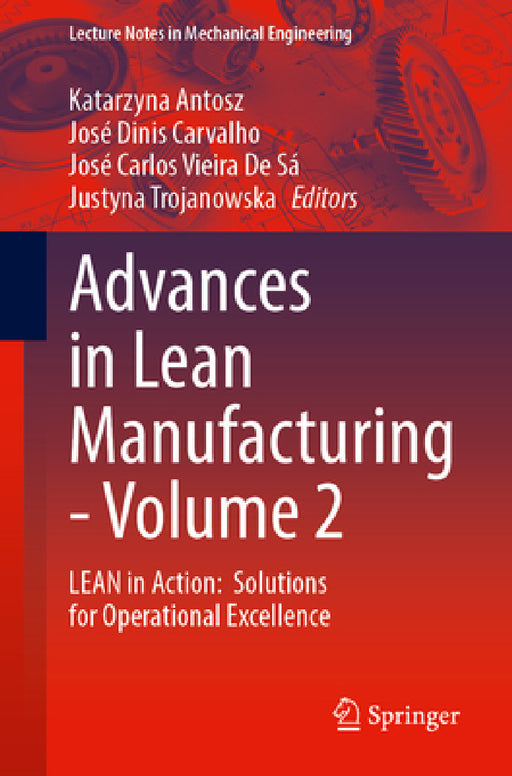 Advances in Lean Manufacturing, Volume 2: Lean in Action: Solutions for Operational Excellence by Katarzyna Antosz, José Dinis Carvalho, José Carlos Vieira de Sá