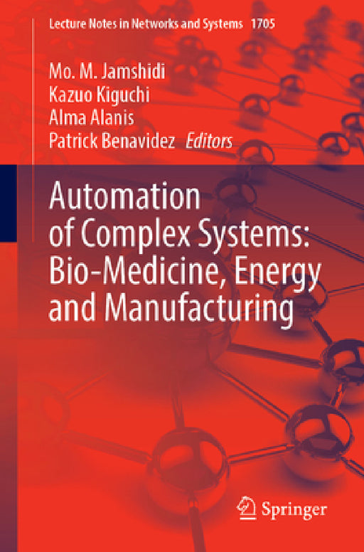 Automation of Complex Systems: Bio-Medicine, Energy and Manufacturing by Mo M. Jamshidi, Kazuo Kiguchi, Alma Alanis