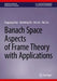 Banach Space Aspects of Frame Theory with Applications by Deguang Han