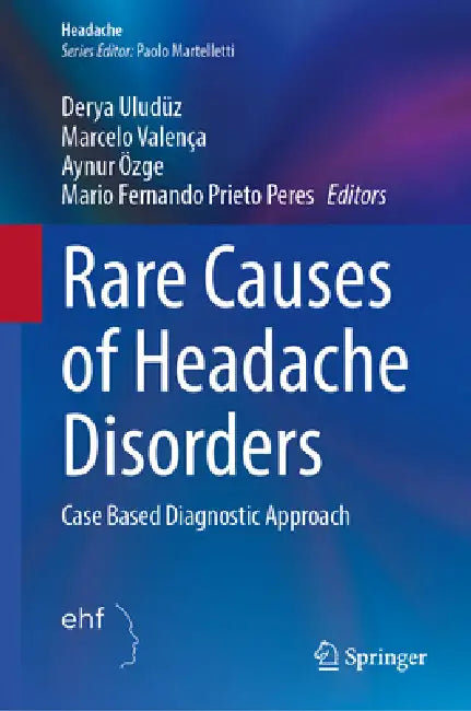Rare Causes of Headache Disorders: Case Based Diagnostic Approach by Derya Uludüz, Marcelo Valença, Aynur Özge