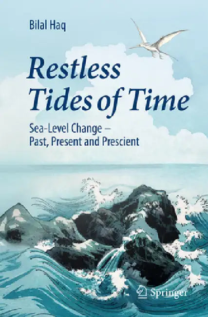 Restless Tides of Time: Sea-Level Change-Past, Present and Prescient by Bilal Haq