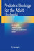 Pediatric Urology for the Adult Urologist by Hsi-Yang Wu