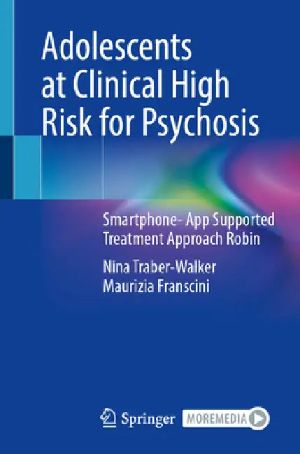 Adolescents at Clinical High Risk for Psychosis: Smartphone- App Supported Treatment Approach Robin by Nina Traber-Walker, Maurizia Franscini