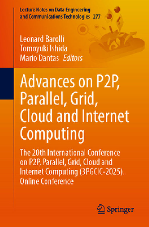 Advances on P2p, Parallel, Grid, Cloud and Internet Computing: The 20th International Conference on P2p, Parallel, Grid, Cloud and Internet Computing by Leonard Barolli, Tomoyuki Ishida, Mario Dantas