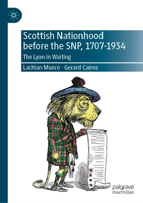 Scottish Nationhood Before the Snp, 1707-1934: The Lyon in Waiting by Lachlan Munro, Gerard Cairns