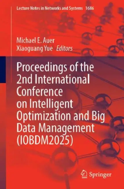 Proceedings of the 2nd International Conference on Intelligent Optimization and Big Data Management (IOBDM2025) by Michael E. Auer
