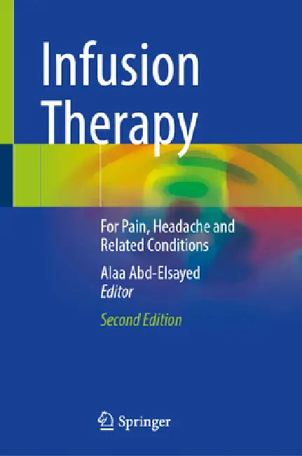 Infusion Therapy: For Pain, Headache and Related Conditions by Alaa Abd-Elsayed