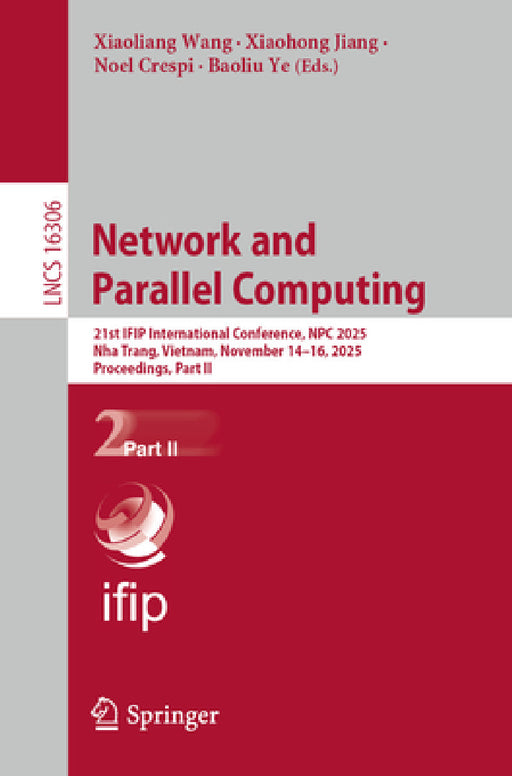 Network and Parallel Computing: 21st Ifip Wg 10.3 International Conference, Npc 2025, Nha Trang, Vietnam, November 14-16, 2025, Proceedings, Part II by Xiaoliang Wang, Xiaohong Jiang, Noel Crespi