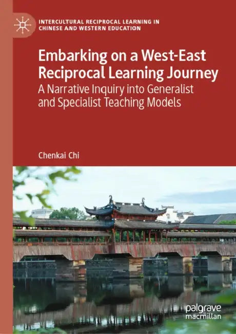 Embarking on a West-East Reciprocal Learning Journey: A Narrative Inquiry Into Generalist and Specialist Teaching Models by Chenkai Chi