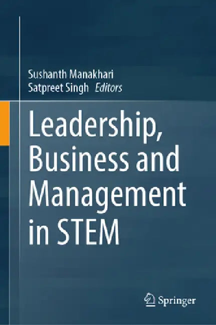 Leadership, Business and Management in Stem by Sushanth Manakhari, Satpreet Singh