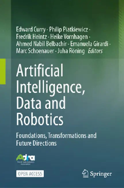 Artificial Intelligence, Data and Robotics: Foundations, Transformations and Future Directions by Edward Curry, Philip Piatkiewicz, Fredrik Heintz