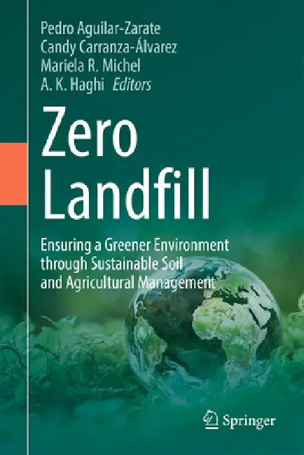 Zero Landfill: Ensuring a Greener Environment Through Sustainable Soil and Agricultural Management by Pedro Aguilar-Zarate, Candy Carranza-Álvarez, Mariela R. Michel