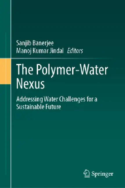 The Polymer-Water Nexus: Addressing Water Challenges for a Sustainable Future by Sanjib Banerjee, Manoj Kumar Jindal