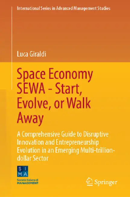Space Economy Sewa - Start, Evolve, or Walk Away: A Comprehensive Guide to Disruptive Innovation and Entrepreneurship Evolution in an Emerging Multi-T by Luca Giraldi