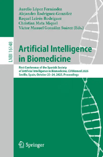 Artificial Intelligence in Biomedicine: First Conference of the Spanish Society of Artificial Intelligence in Biomedicine, Ciabiomed 2025, Seville, Sp by Aurelio López Fernández, Alejandro Rodríguez-González, Raquel Leirós-Rodríguez
