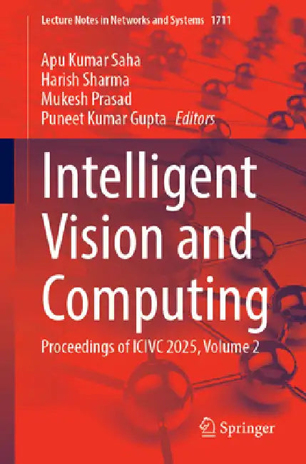 Intelligent Vision and Computing: Proceedings of ICIVC 2025, Volume 2 by Apu Kumar Saha, Harish Sharma, Mukesh Prasad