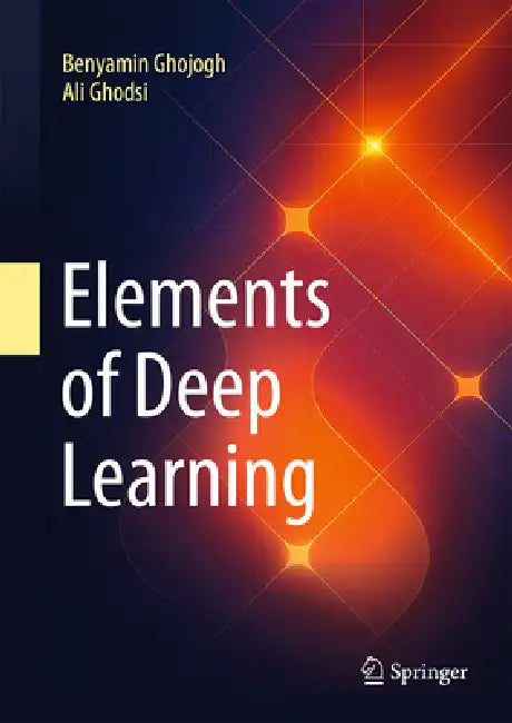 Elements of Deep Learning by Benyamin Ghojogh, Ali Ghodsi