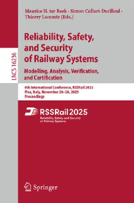 Reliability, Safety, and Security of Railway Systems. Modelling, Analysis, Verification, and Certification: 6th International Conference, Rssrail 2025 by Maurice H. Ter Beek