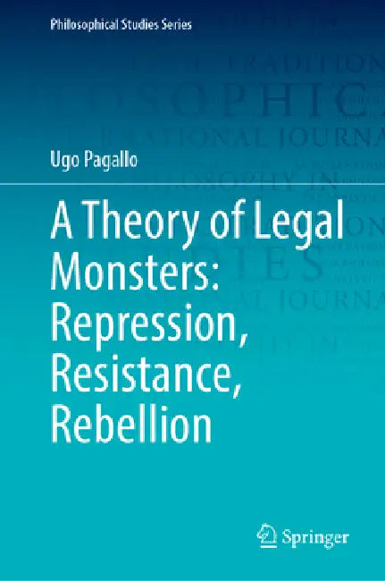A Theory of Legal Monsters: Repression, Resistance, Rebellion by Ugo Pagallo