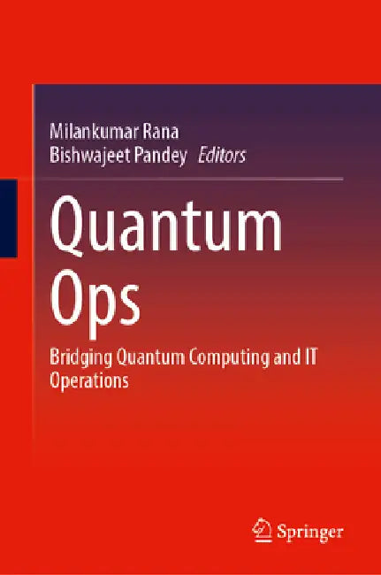 Quantum Ops: Bridging Quantum Computing and It Operations by Milankumar Rana, Bishwajeet Pandey