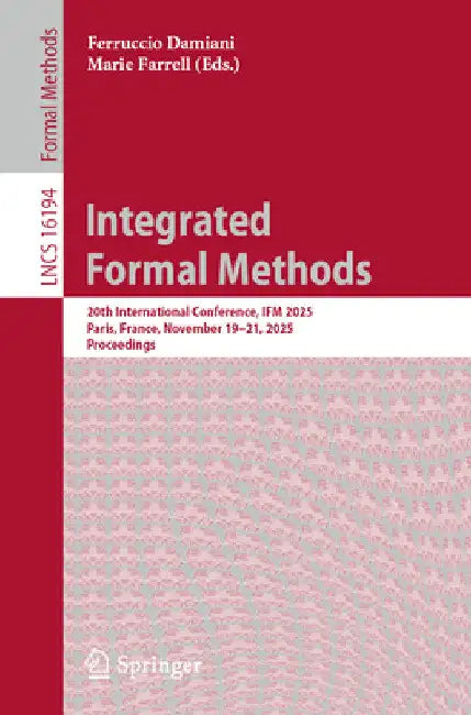 Integrated Formal Methods: 20th International Conference, Ifm 2025, Paris, France, November 19-21, 2025, Proceedings by Ferruccio Damiani