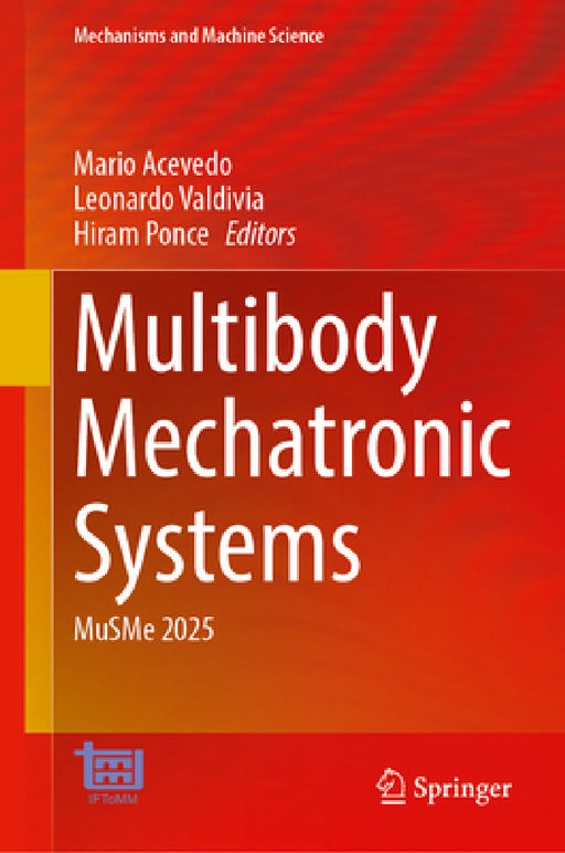 Multibody Mechatronic Systems: Musme 2025 by Mario Acevedo, Leonardo Valdivia, Hiram Ponce