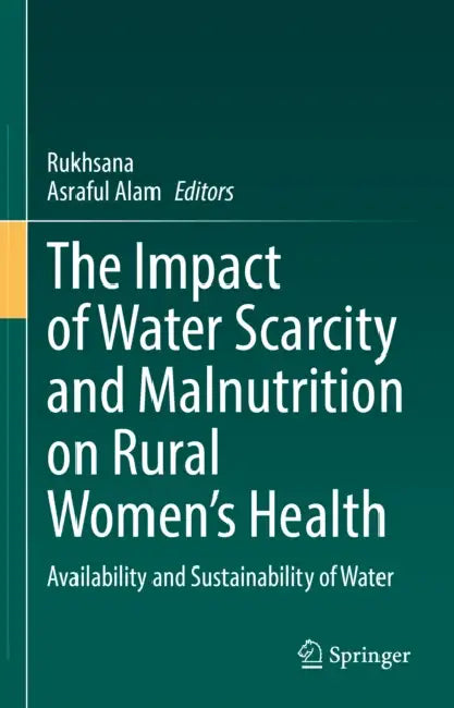 The Impact of Water Scarcity and Malnutrition on Rural Women's Health: Availability and Sustainability of Water by Rukhsana