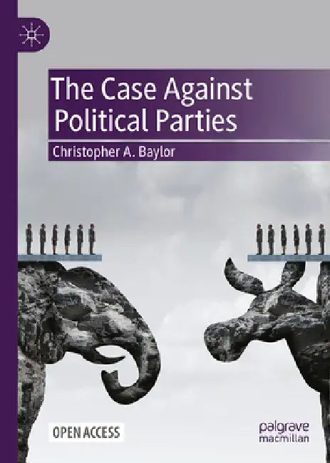 The Case Against Political Parties by Christopher Baylor