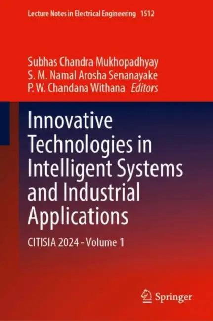 Innovative Technologies in Intelligent Systems and Industrial Applications: Citisia 2024 by Subhas Chandra Mukhopadhyay