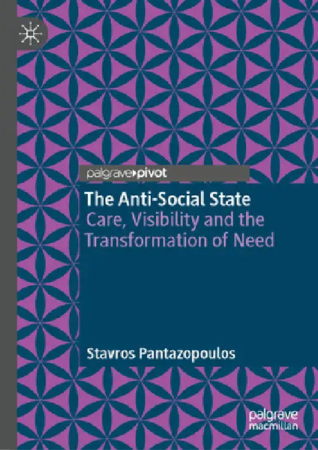 The Anti-Social State: Care, Visibility and the Transformation of Need by Stavros Pantazopoulos