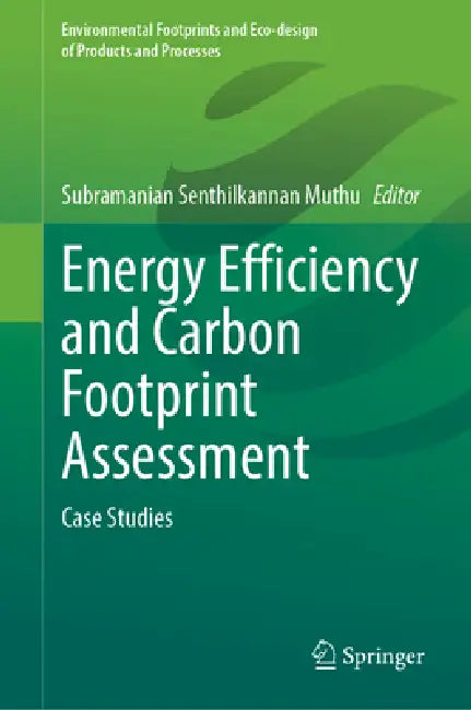 Energy Efficiency and Carbon Footprint Assessment: Case Studies by Subramanian Senthilkannan Muthu