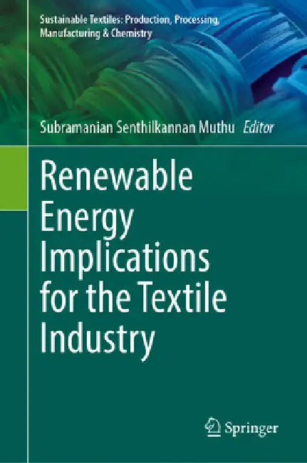 Renewable Energy Implications for the Textile Industry by Subramanian Senthilkannan Muthu