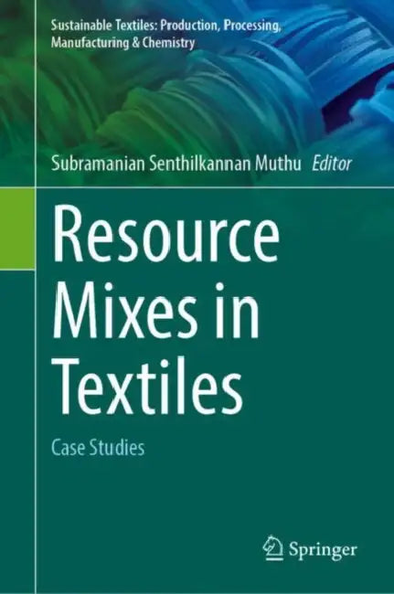 Resource Mixes in Textiles: Case Studies by Subramanian Senthilkannan Muthu