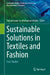 Sustainable Solutions in Textiles and Fashion: Case Studies by Subramanian Senthilkannan Muthu