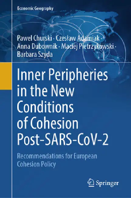 Inner Peripheries in the New Conditions of Cohesion Post-Sars-Cov-2: Recommendations for European Cohesion Policy by Pawel Churski, Czeslaw Adamiak, Anna Dubownik