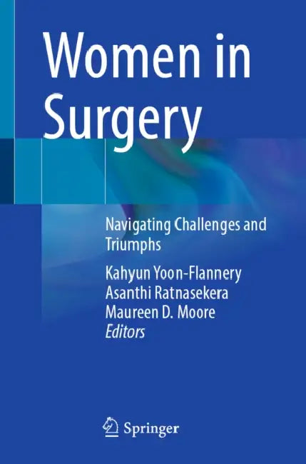 Women in Surgery: Navigating Challenges and Triumphs by Kahyun Yoon-Flannery, Asanthi Ratnasekera, Maureen D. Moore