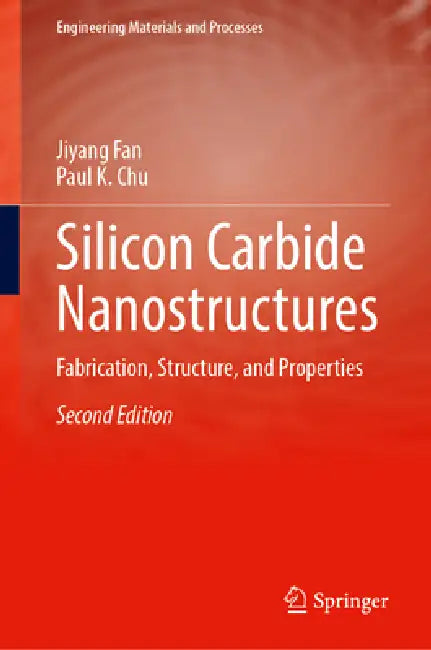 Silicon Carbide Nanostructures: Fabrication, Structure, and Properties by Jiyang Fan
