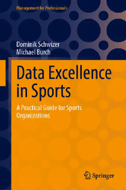 Data Excellence in Sports: A Practical Guide for Sports Organizations by Dominik Schwizer