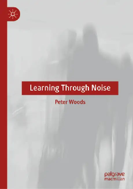 Learning Through Noise by Peter J. Woods