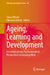 Ageing, Learning and Development: Sociocultural and Psychoanalytical Perspectives on Growing Older by Tania Zittoun, Fabienne Gfeller