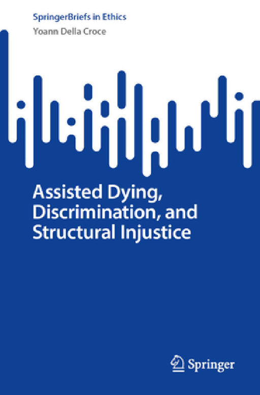 Assisted Dying, Discrimination, and Structural Injustice by Yoann Della Croce