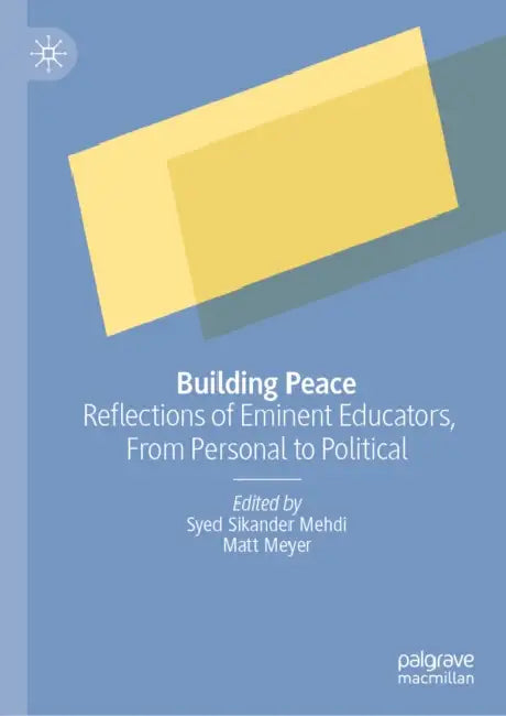 Building Peace: Reflections of Eminent Educators, from Personal to Political by Syed Sikander Mehdi